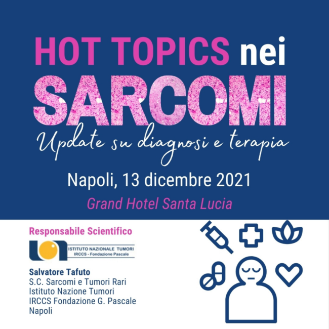 “HOT TOPICS NEI SARCOMI. UPDATE SU DIAGNOSI E TERAPIA” - Napoli, 13 dicembre 2021